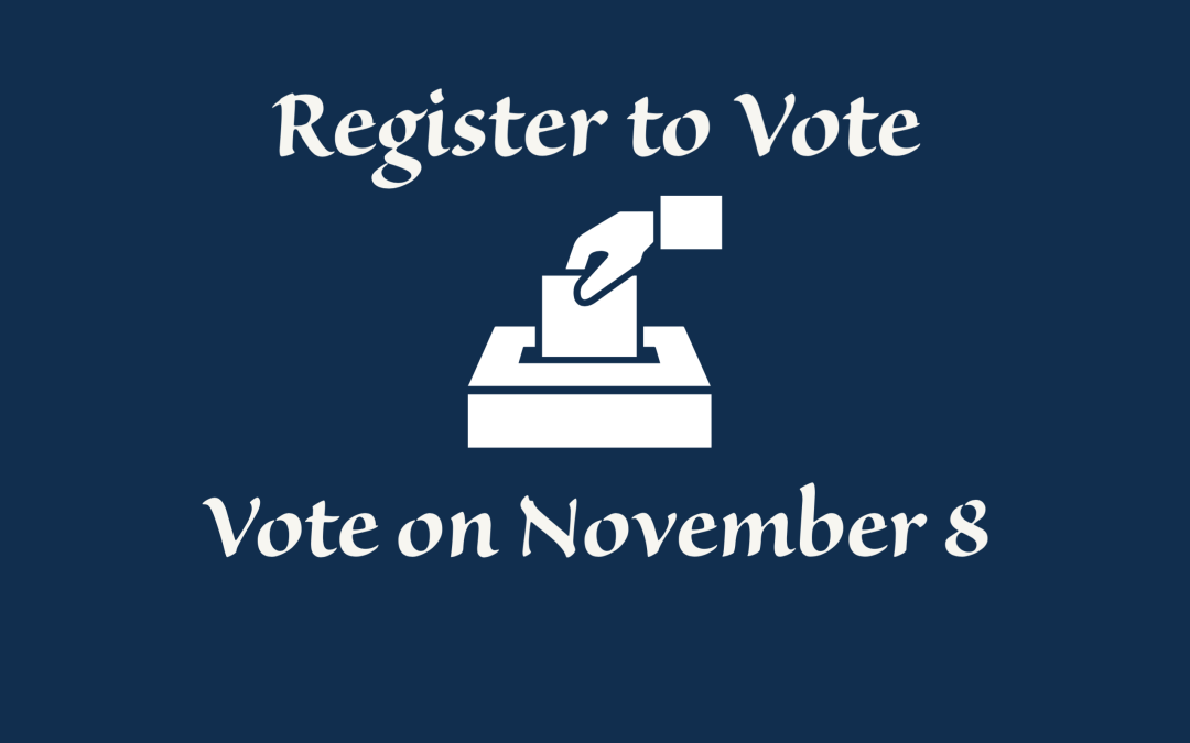 Register to Vote in the General Election by Monday, October 24th!